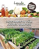 Hochbeete für jeden Garten: Pflanzen - Pflegen - Ernten: Land & Werken - Die Reihe...
